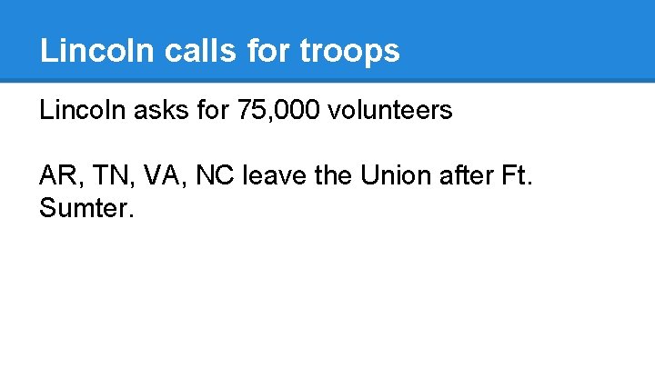 Lincoln calls for troops Lincoln asks for 75, 000 volunteers AR, TN, VA, NC