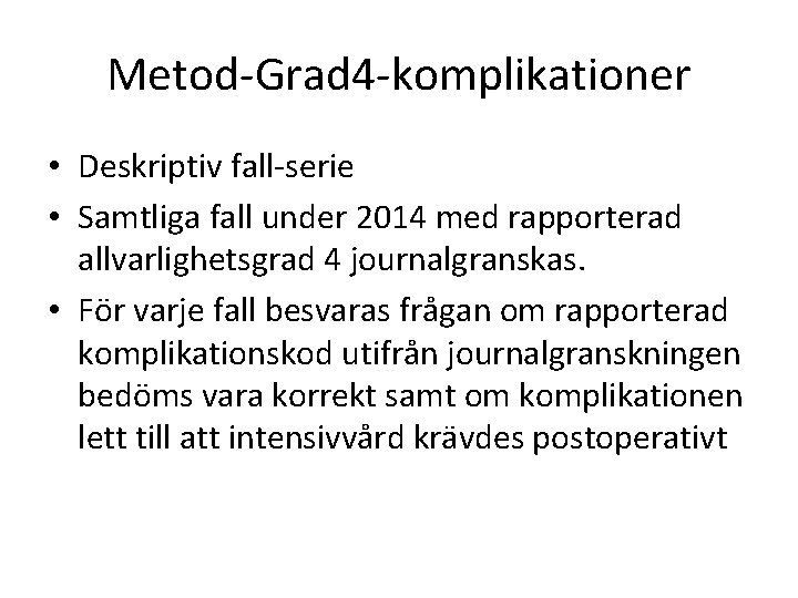 Metod-Grad 4 -komplikationer • Deskriptiv fall-serie • Samtliga fall under 2014 med rapporterad allvarlighetsgrad