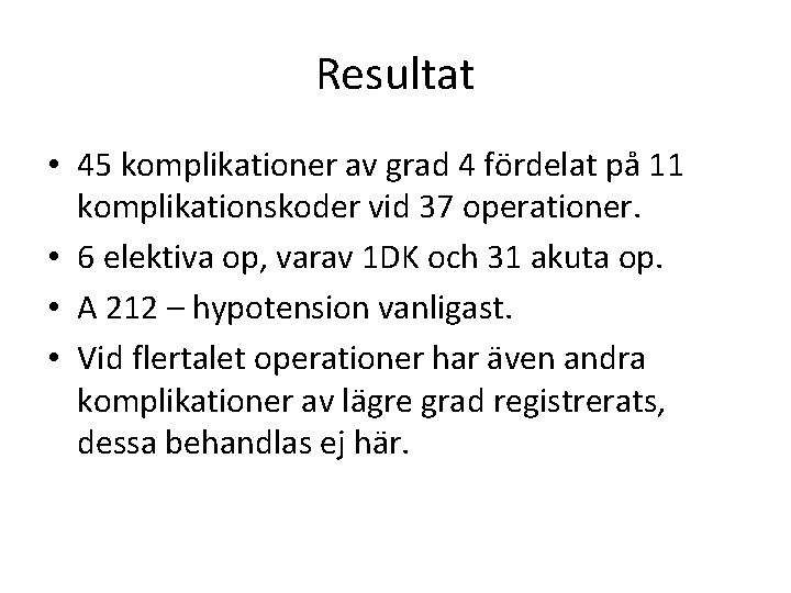 Resultat • 45 komplikationer av grad 4 fördelat på 11 komplikationskoder vid 37 operationer.