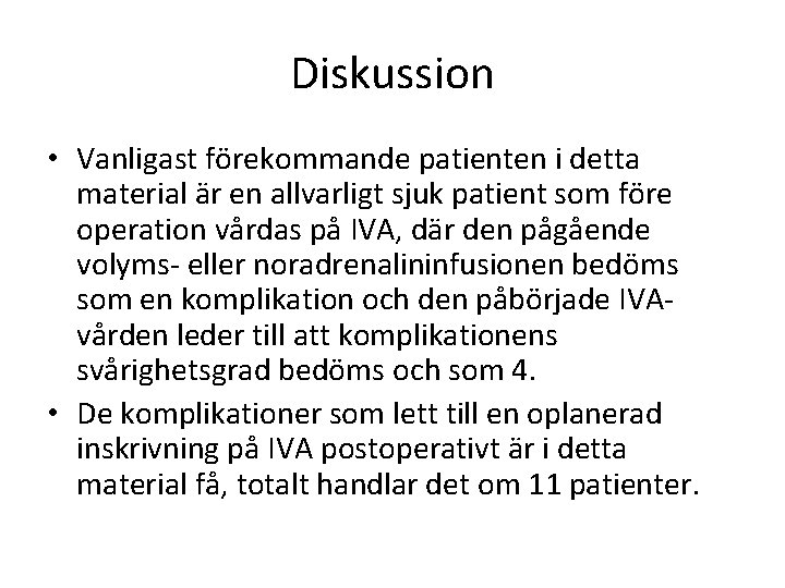 Diskussion • Vanligast förekommande patienten i detta material är en allvarligt sjuk patient som