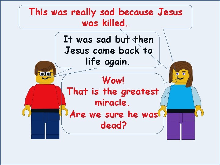 This was really sad because Jesus was killed. It was sad but then Jesus