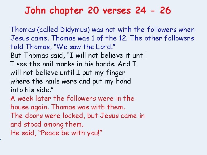 John chapter 20 verses 24 - 26 Thomas (called Didymus) was not with the