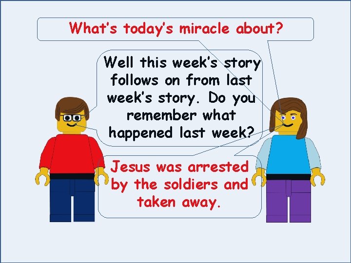 What’s today’s miracle about? Well this week’s story follows on from last week’s story.