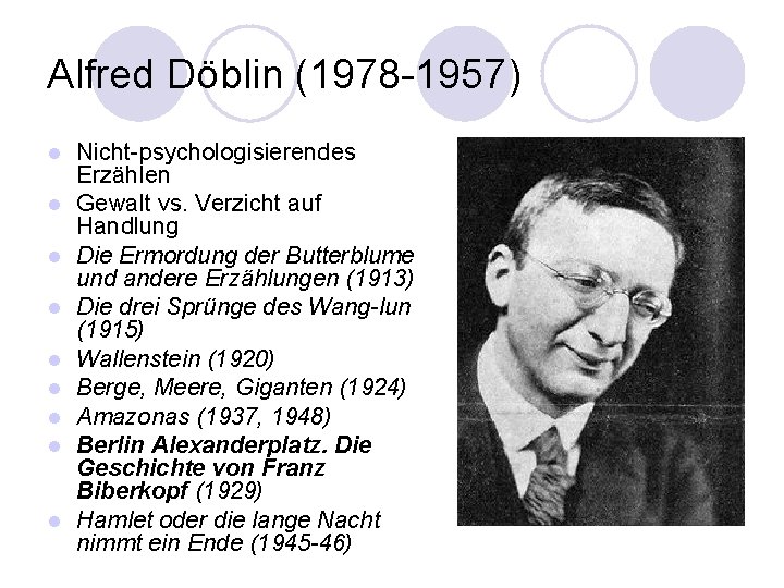 Alfred Döblin (1978 -1957) l l l l l Nicht-psychologisierendes Erzählen Gewalt vs. Verzicht