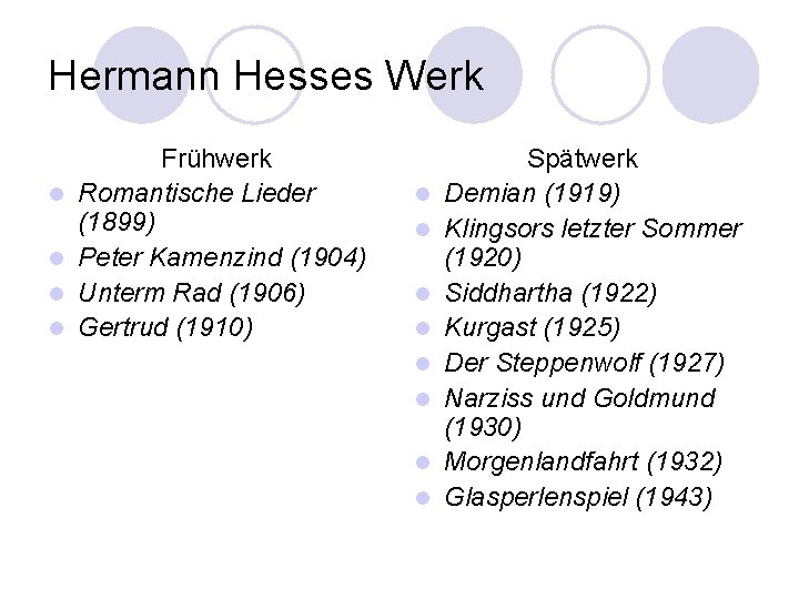 Hermann Hesses Werk l l Frühwerk Romantische Lieder (1899) Peter Kamenzind (1904) Unterm Rad