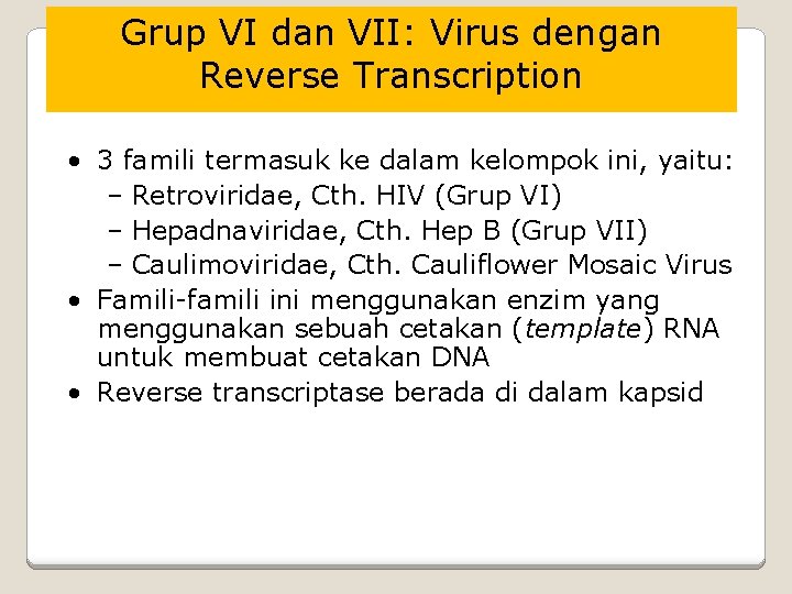 Grup VI dan VII: Virus dengan Reverse Transcription • 3 famili termasuk ke dalam