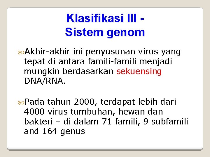 Klasifikasi III Sistem genom Akhir-akhir ini penyusunan virus yang tepat di antara famili-famili menjadi