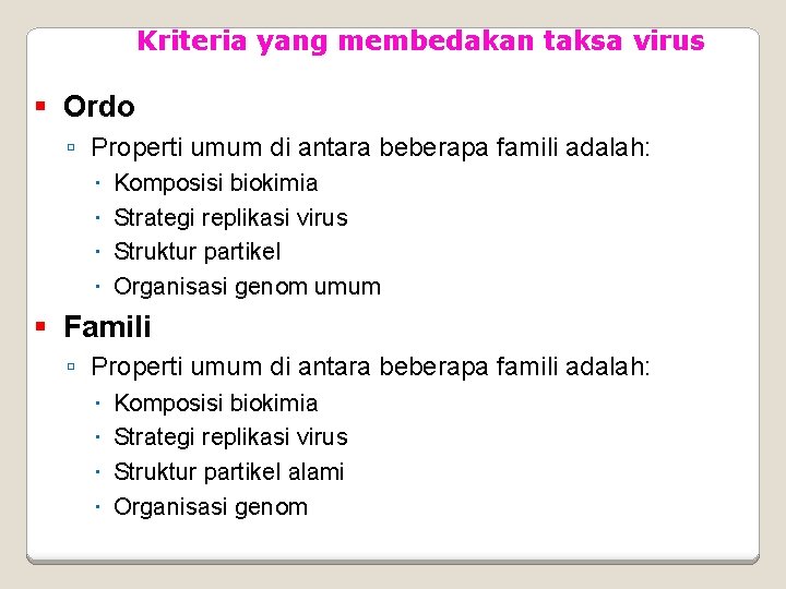 Kriteria yang membedakan taksa virus Ordo Properti umum di antara beberapa famili adalah: Komposisi