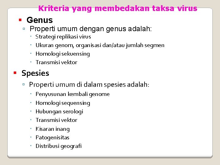 Kriteria yang membedakan taksa virus Genus Properti umum dengan genus adalah: Strategi replikasi virus