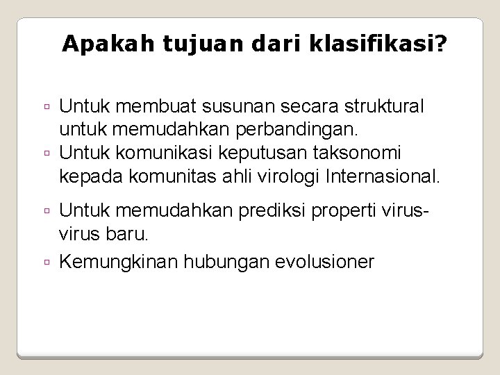 Apakah tujuan dari klasifikasi? Untuk membuat susunan secara struktural untuk memudahkan perbandingan. Untuk komunikasi