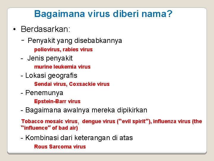 Bagaimana virus diberi nama? • Berdasarkan: - Penyakit yang disebabkannya poliovirus, rabies virus -