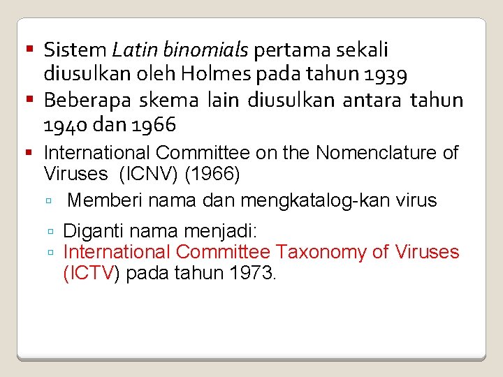  Sistem Latin binomials pertama sekali diusulkan oleh Holmes pada tahun 1939 Beberapa skema
