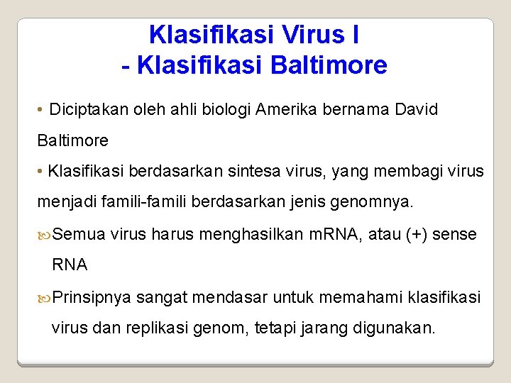 Klasifikasi Virus I - Klasifikasi Baltimore • Diciptakan oleh ahli biologi Amerika bernama David