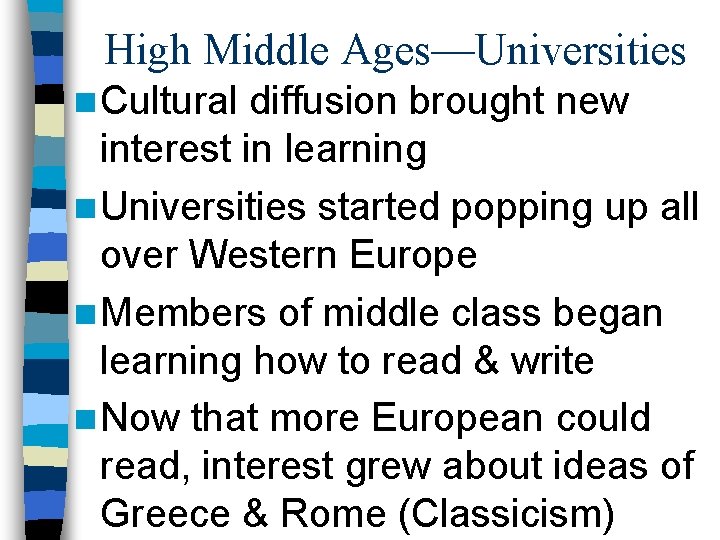 High Middle Ages—Universities n Cultural diffusion brought new interest in learning n Universities started High Middle Ages—Universities n Cultural diffusion brought new interest in learning n Universities started