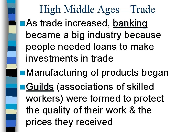 High Middle Ages—Trade n As trade increased, banking became a big industry because people