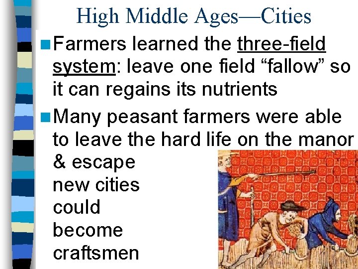 High Middle Ages—Cities n Farmers learned the three-field system: leave one field “fallow” so