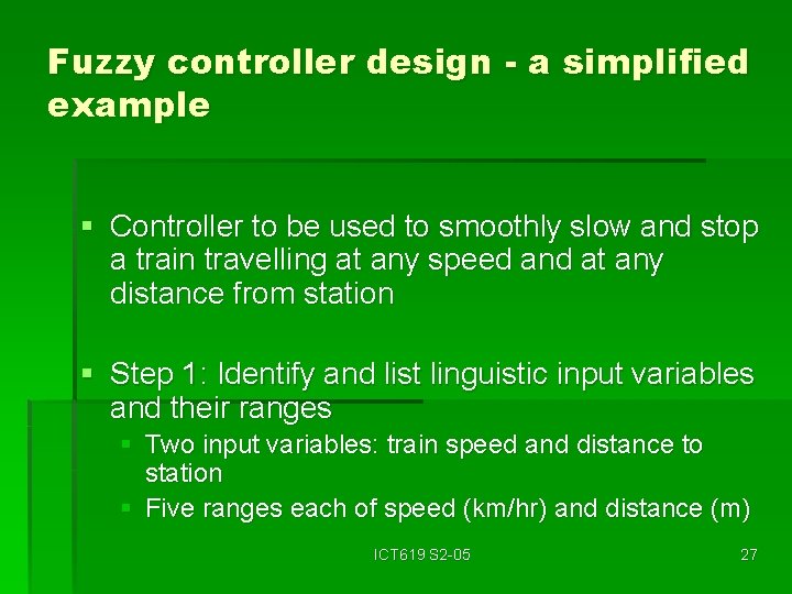 Fuzzy controller design - a simplified example § Controller to be used to smoothly