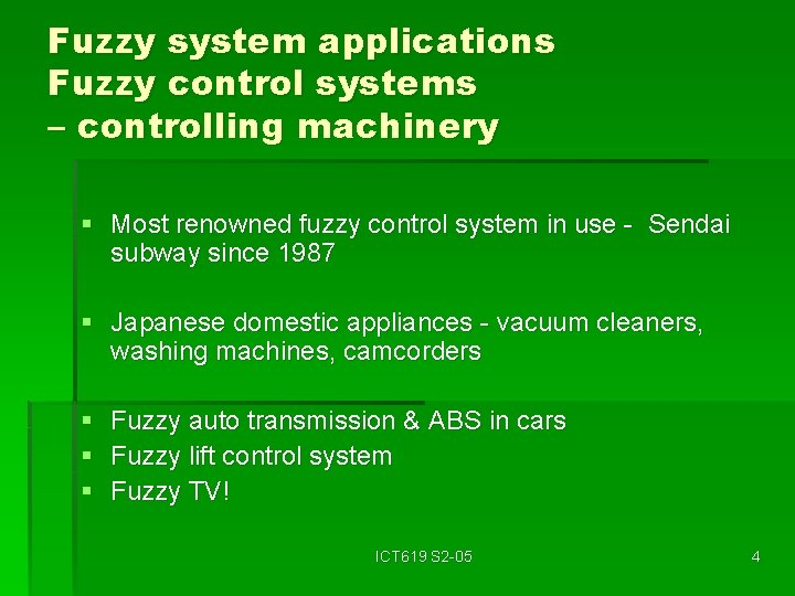 Fuzzy system applications Fuzzy control systems – controlling machinery § Most renowned fuzzy control