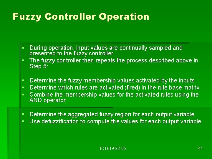 Fuzzy Controller Operation § During operation, input values are continually sampled and presented to