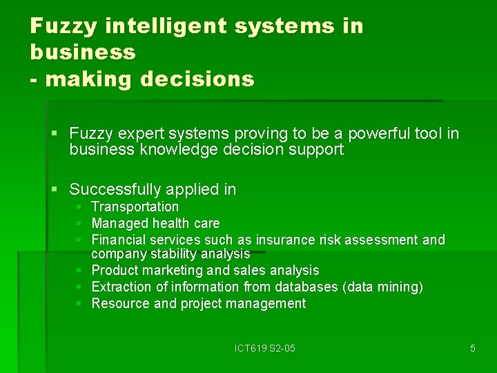 Fuzzy intelligent systems in business - making decisions § Fuzzy expert systems proving to