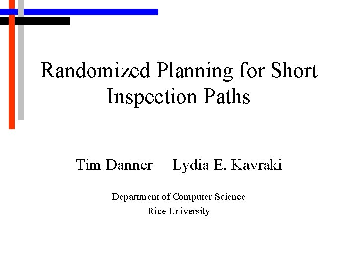 Randomized Planning for Short Inspection Paths Tim Danner Lydia E. Kavraki Department of Computer