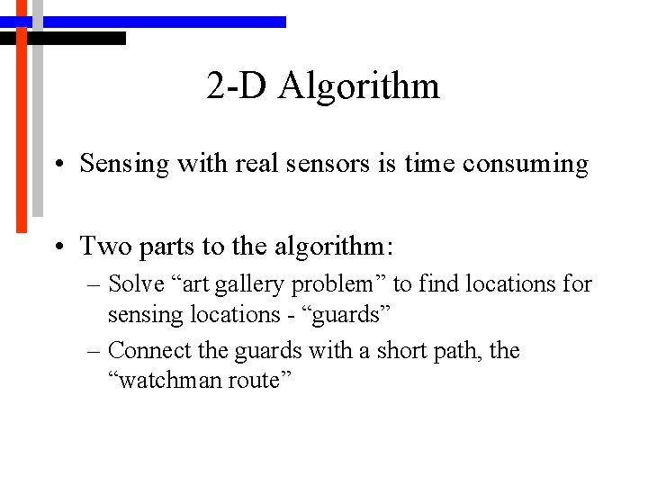 2 -D Algorithm • Sensing with real sensors is time consuming • Two parts