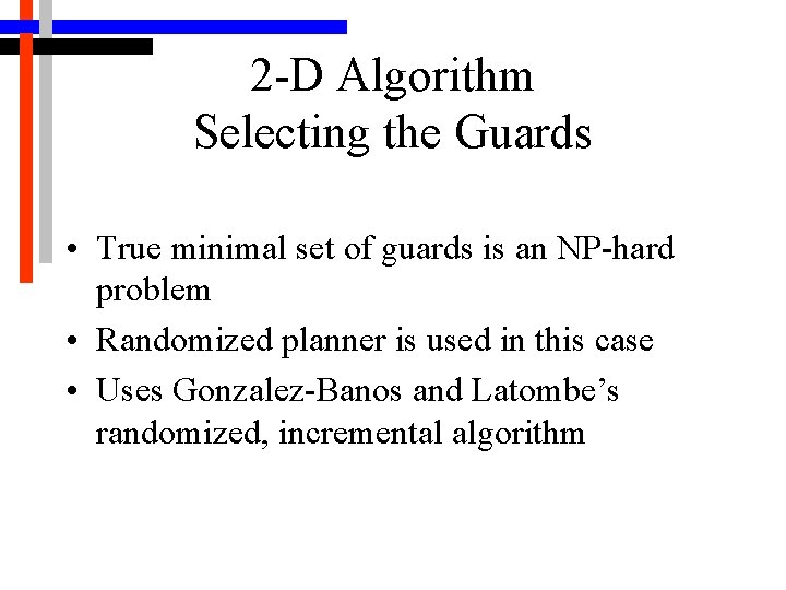 2 -D Algorithm Selecting the Guards • True minimal set of guards is an
