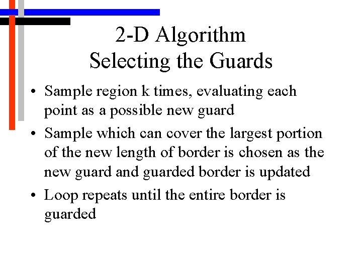 2 -D Algorithm Selecting the Guards • Sample region k times, evaluating each point