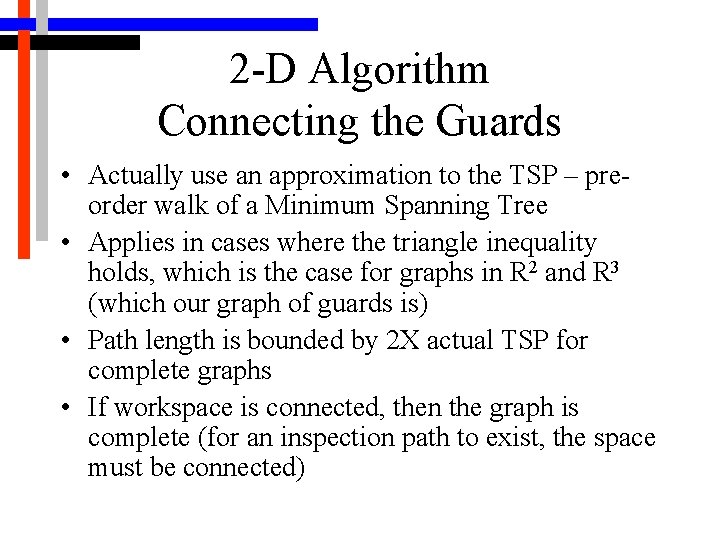 2 -D Algorithm Connecting the Guards • Actually use an approximation to the TSP