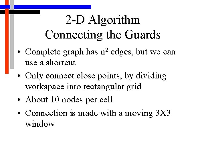 2 -D Algorithm Connecting the Guards • Complete graph has n 2 edges, but