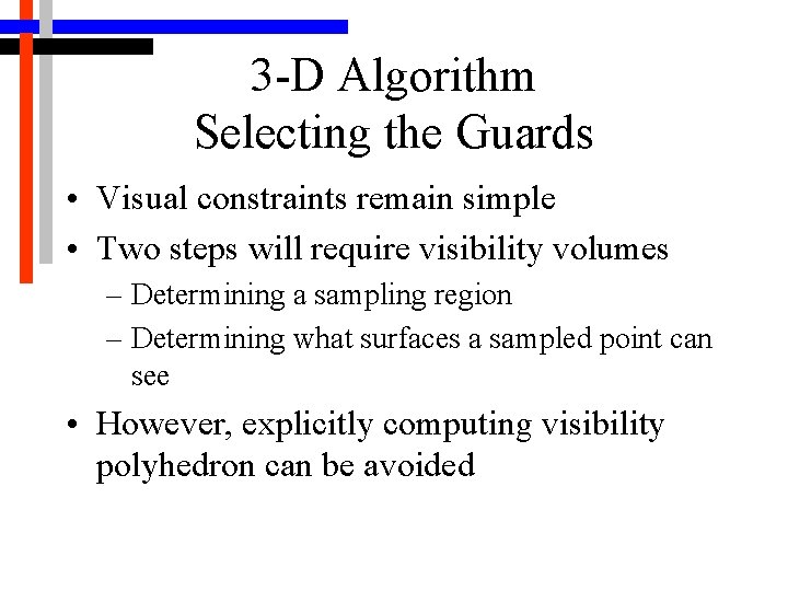 3 -D Algorithm Selecting the Guards • Visual constraints remain simple • Two steps