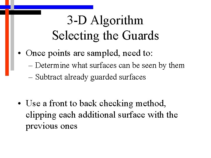 3 -D Algorithm Selecting the Guards • Once points are sampled, need to: –