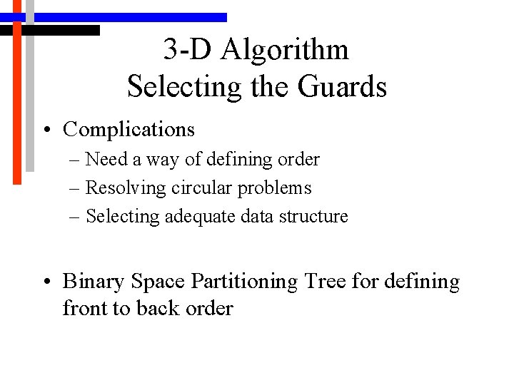 3 -D Algorithm Selecting the Guards • Complications – Need a way of defining