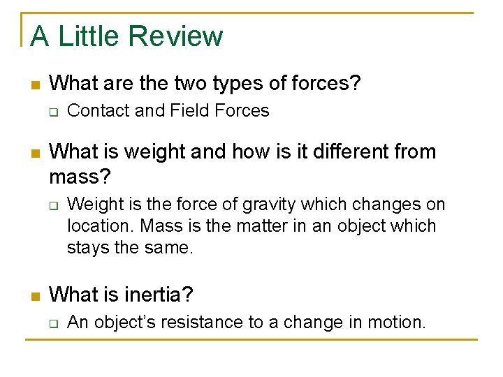 A Little Review n What are the two types of forces? q n What