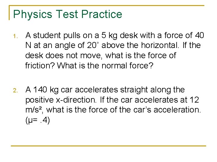 Physics Test Practice 1. A student pulls on a 5 kg desk with a