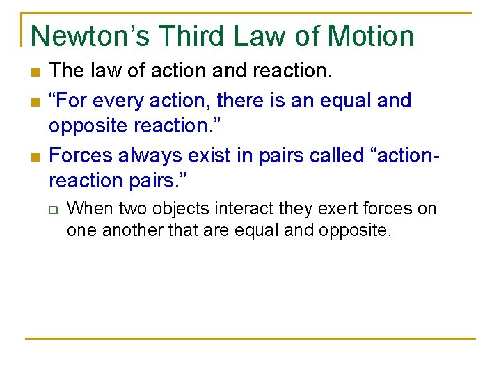 Newton’s Third Law of Motion n The law of action and reaction. “For every