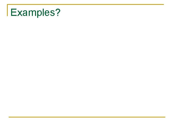 Examples? 