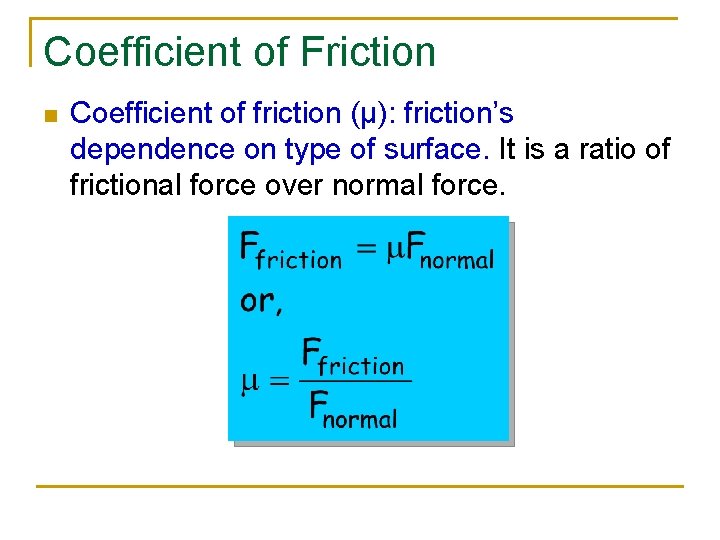 Coefficient of Friction n Coefficient of friction (μ): friction’s dependence on type of surface.