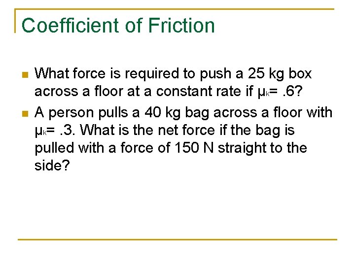 Coefficient of Friction n n What force is required to push a 25 kg