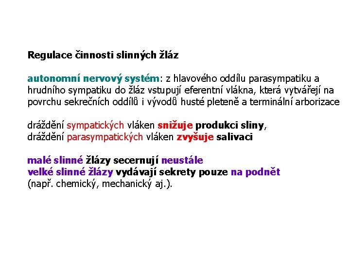 Regulace činnosti slinných žláz autonomní nervový systém: z hlavového oddílu parasympatiku a hrudního sympatiku