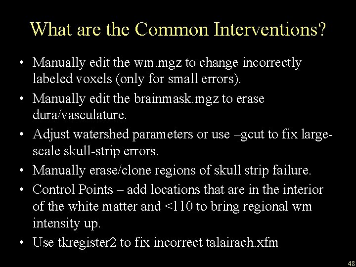 What are the Common Interventions? • Manually edit the wm. mgz to change incorrectly