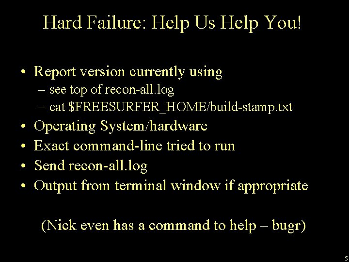 Hard Failure: Help Us Help You! • Report version currently using – see top