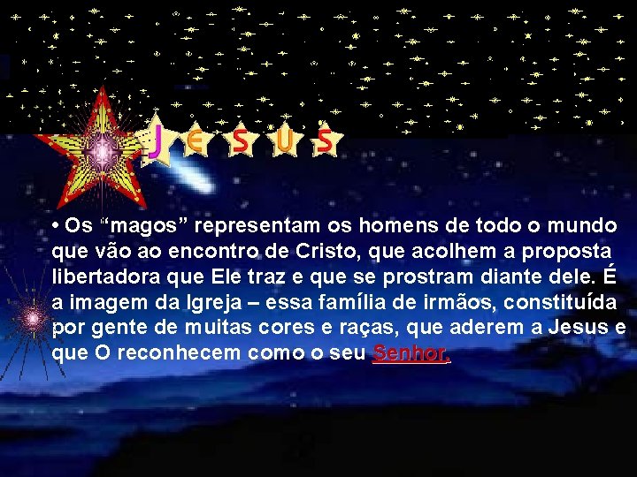  • Os “magos” representam os homens de todo o mundo que vão ao