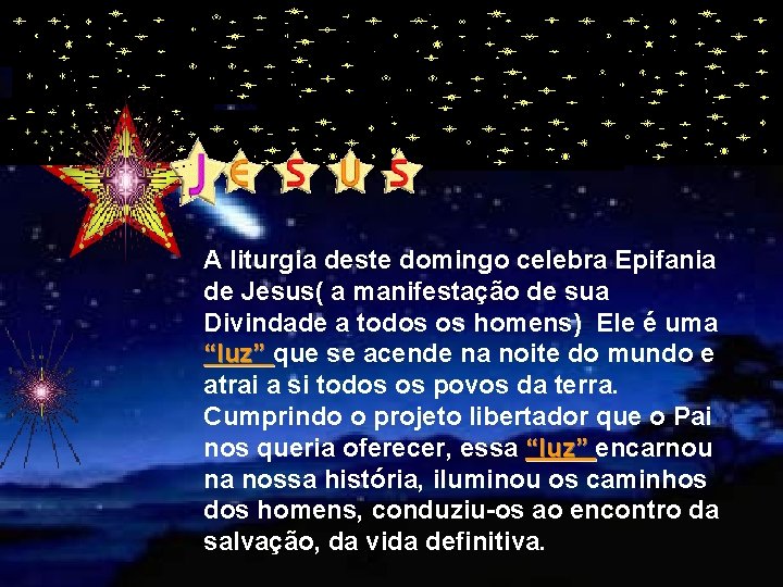 A liturgia deste domingo celebra Epifania de Jesus( a manifestação de sua Divindade a