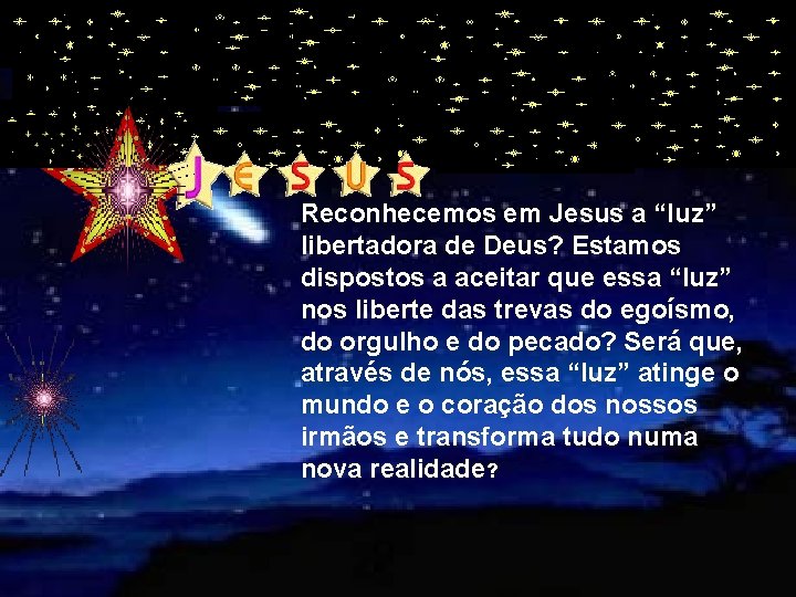 Reconhecemos em Jesus a “luz” libertadora de Deus? Estamos dispostos a aceitar que essa