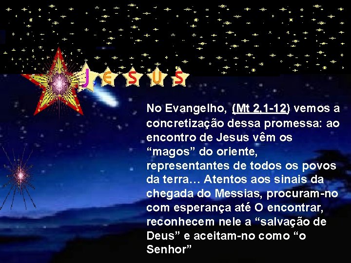 No Evangelho, (Mt 2, 1 -12) 2, 1 -12 vemos a concretização dessa promessa: