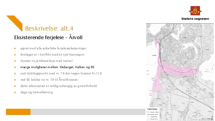 Beskrivelse: alt. 4 Eksisterende ferjeleie – Årvoll ● egnet med alle anbefalte ferjeleieplasseringer ●