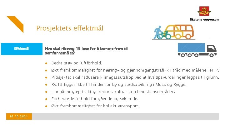 Prosjektets effektmål Effektmål Hva skal riksveg 19 løse for å komme fram til samfunnsmålet?