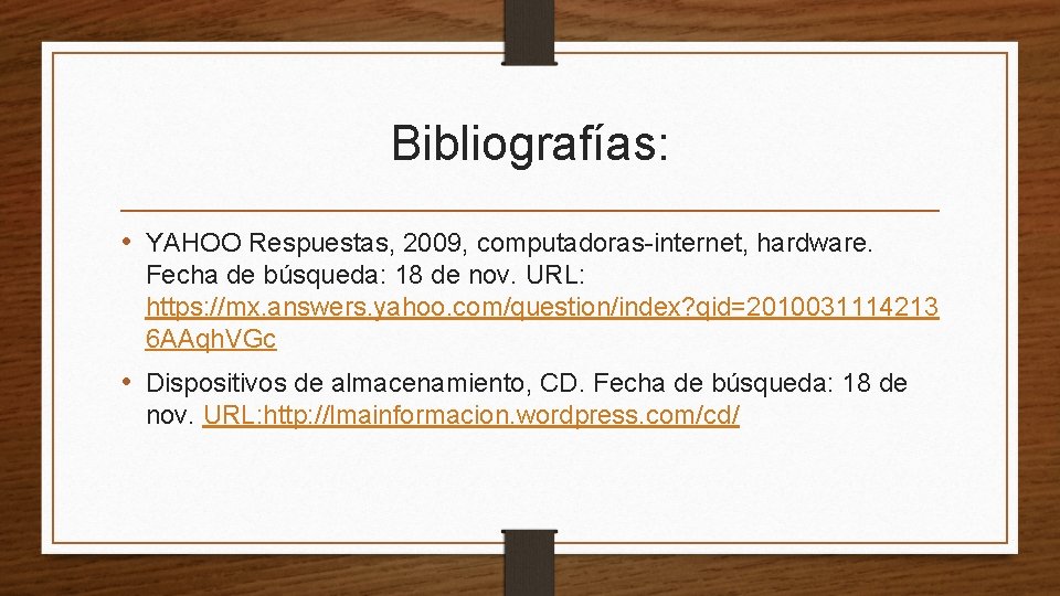 Bibliografías: • YAHOO Respuestas, 2009, computadoras-internet, hardware. Fecha de búsqueda: 18 de nov. URL: