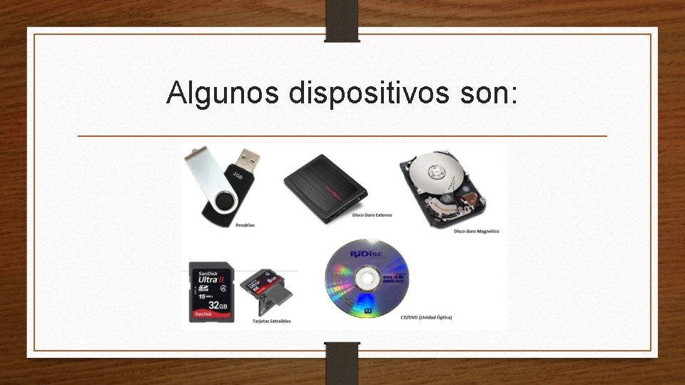 Algunos dispositivos son: 